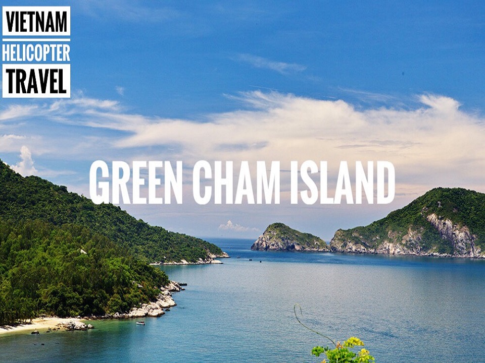 Green Cham Island for One-Day Helicopter Tour By Viet Green Travel